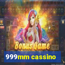 999mm cassino